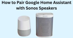 How to Pair Google Home Assistant with Sonos Speakers
