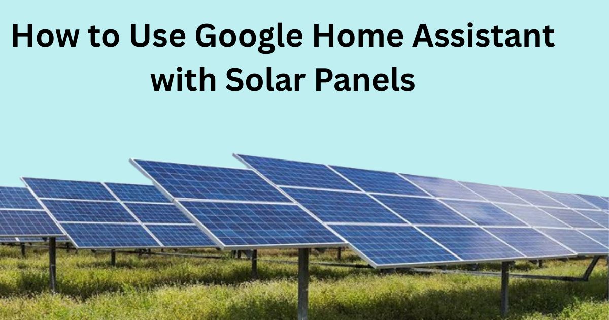 How to Use Google Home Assistant with Solar Panels