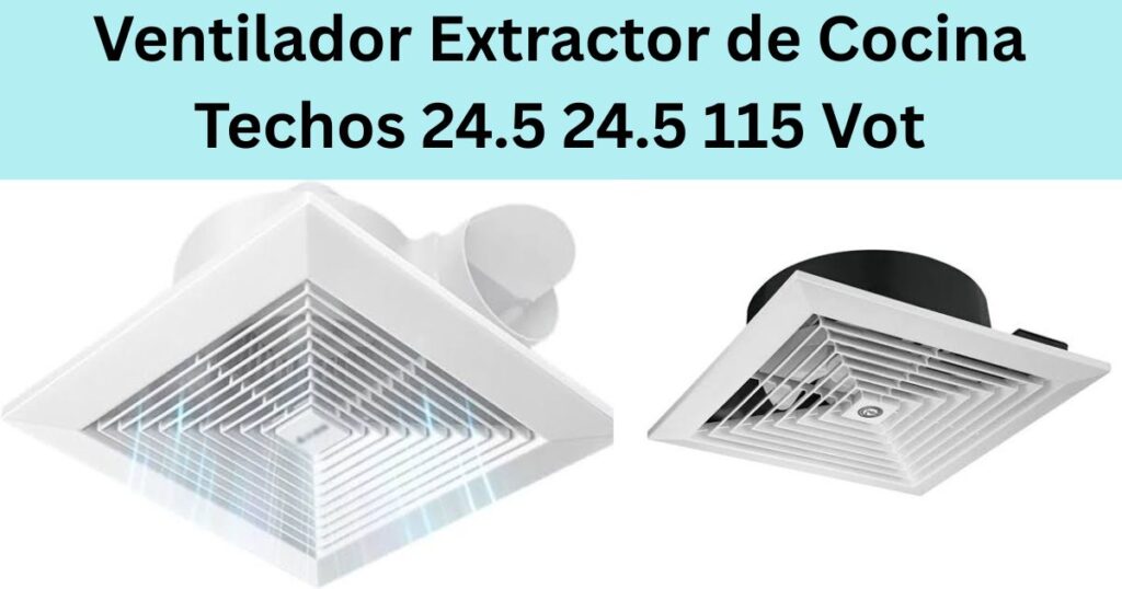 Ventilador Extractor de Cocina Techos 24.5 24.5 115 Vot