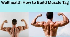 Wellhealth How to Build Muscle Tag (1)