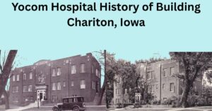 Yocom Hospital History of Building Chariton, Iowa