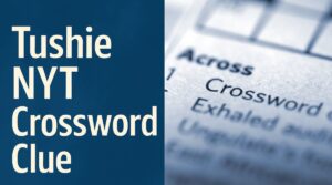 Tushie NYT Crossword Clue