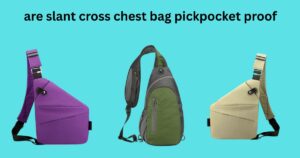 are slant cross chest bag pickpocket proof
