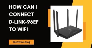 How Can I Connect D-Link-96EF to WiFi
